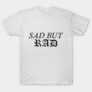 Sad But Rad T-Shirt